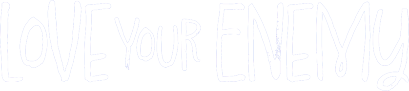 Love Your Enemy